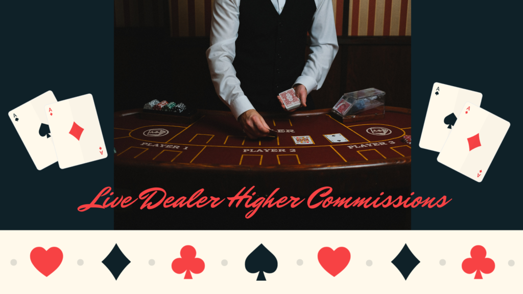 Live Dealer Higher Commissions