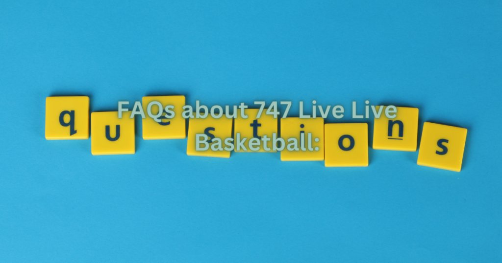 FAQs about 747 Live Live Basketball