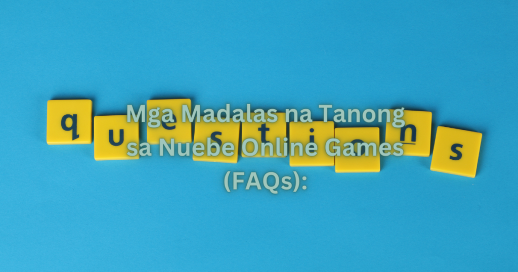 Mga Madalas na Tanong sa Nuebe Online Games (FAQs)