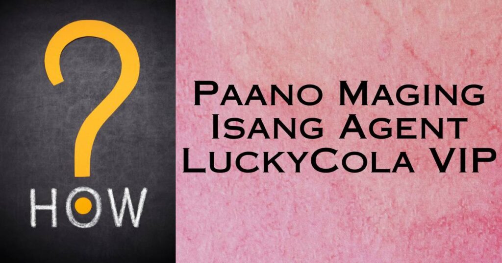 Paano Maging Isang Agent LuckyCola VIP