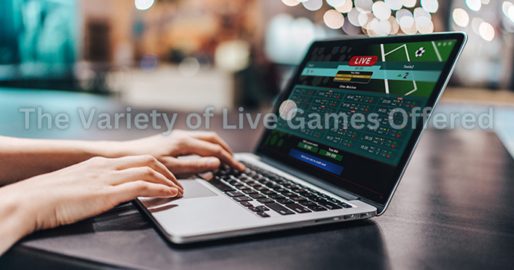 The Variety of Live Games Offered