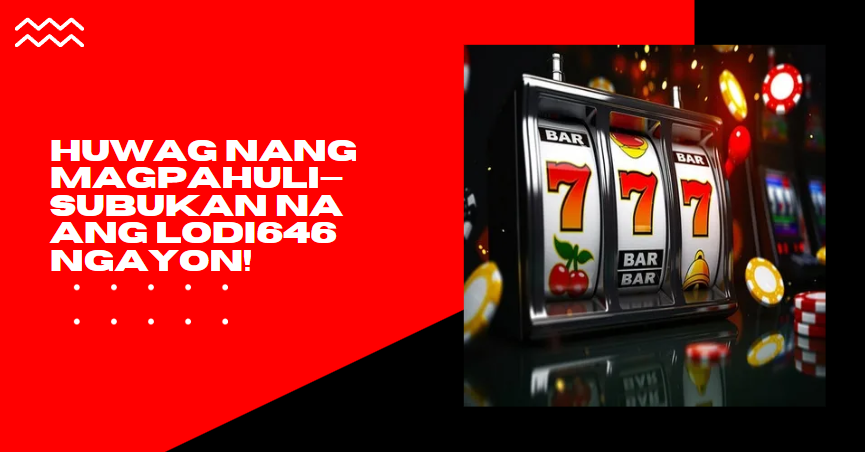 Huwag Nang Magpahuli—Subukan Na ang Lodi646 Ngayon!